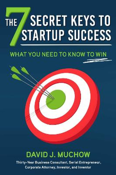 The 7 Secret Keys to Startup Success: What You Need to Know to Win by David J. Muchow