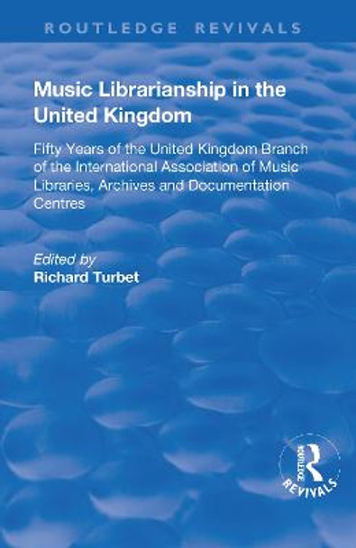 Music Librarianship in the UK: Fifty Years of the British Branch of the International Association of Music Librarians by R. B. Turbet