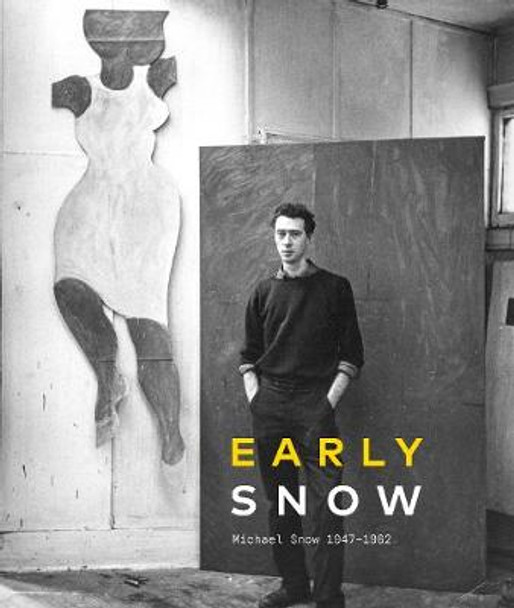 Early Snow: Michael Snow 1947–1962 by King