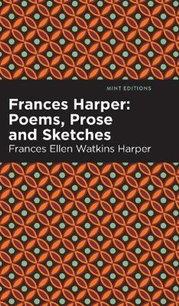 Frances Harper: Poems, Prose and Sketches by Frances Ellen Watkins Harper