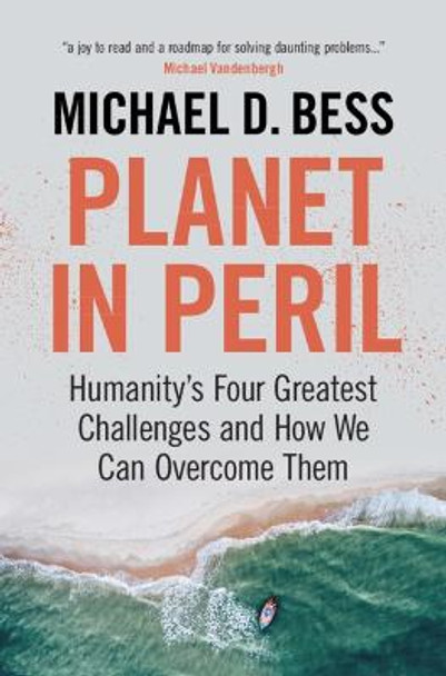 Planet in Peril: Humanity's Four Greatest Challenges and How We Can Overcome Them by Michael D. Bess