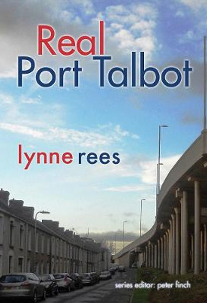 Real Port Talbot by Lynne Rees