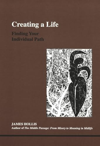 Creating a Life: Finding Your Individual Path by James Hollis 9780919123939