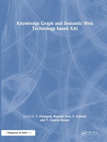 Knowledge Graph and Semantic Web Technology based XAI by T. Poongodi 9781032624525