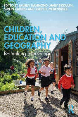 Children, Education and Geography: Rethinking Intersections by Mary Biddulph