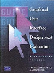 Graphical User Interface Design and Evaluation (GUIDE): A Practical Process by David Redmond-Pyle 9780133151930 [USED COPY]
