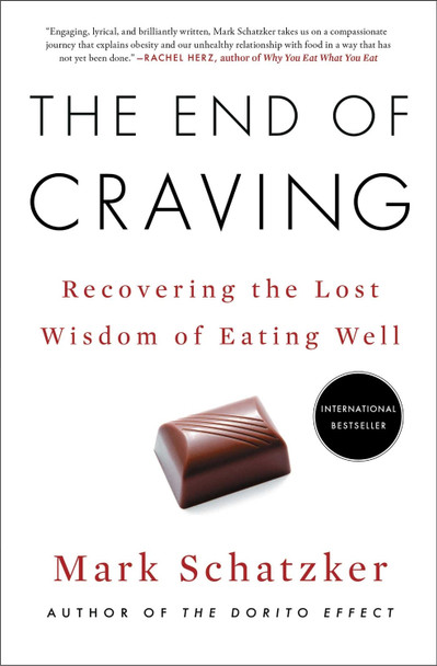 The End of Craving: Recovering the Lost Wisdom of Eating Well by Mark Schatzker