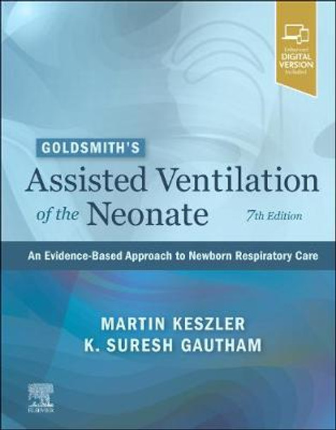 Goldsmith'S Assisted Ventilation of the Neonate: an Evidence-Based Approach to Newborn Respiratory Care by Keszler