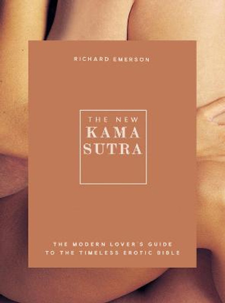 The New Kama Sutra: The Modern Lover's Guide to the Timeless Erotic Bible by Richard Emerson