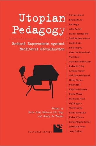 Utopian Pedagogy: Radical Experiments Against Neoliberal Globalization by Mark Cote 9780802086754