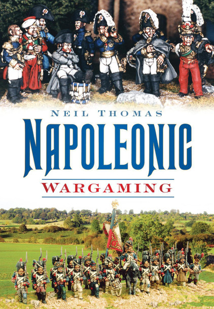 Napoleonic Wargaming by Neil Thomas 9780752451305