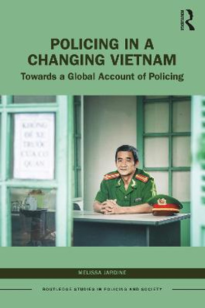 Policing in a Changing Vietnam: Towards a Global Account of Policing by Melissa Jardine