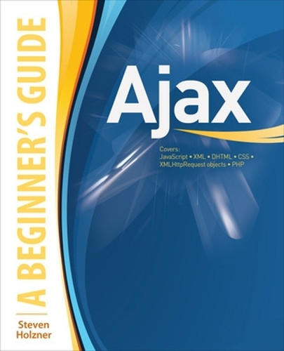 Ajax : A Beginner's Guide by Steven Holzner 9780071494298