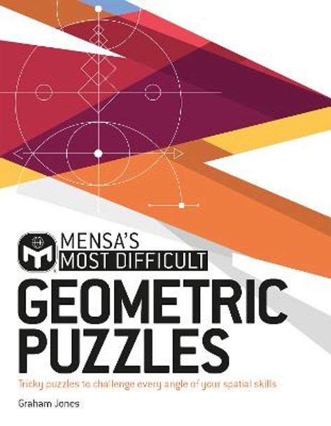 Mensa's Most Difficult Geometric Puzzles: Tricky puzzles to challenge every angle by Graham Jones