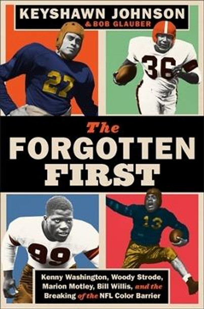 The Forgotten First: Kenny Washington, Woody Strode, Marion Motley, Bill Willis, and the Breaking of the NFL Color Barrier by Keyshawn Johnson