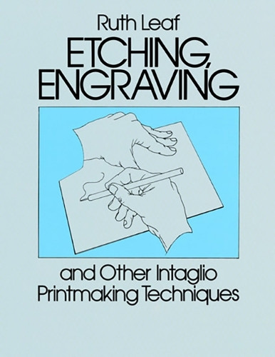 Etching, Engraving and Other Intaglio Printmaking Techniques by Ruth Leaf 9780486247212