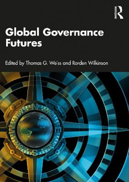 Global Governance Futures by Thomas G Weiss