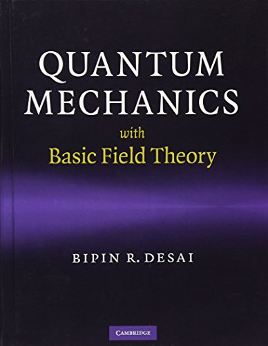 Quantum Mechanics with Basic Field Theory by Bipin R. Desai 9780521877602