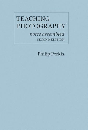 Teaching Photography, Notes Assembled - Second Edition by Philip Perkis 9780975965115