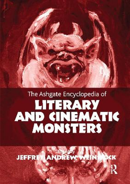 The Ashgate Encyclopedia of Literary and Cinematic Monsters by Jeffrey Andrew Weinstock