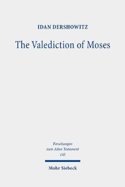 The Valediction of Moses: A Proto-Biblical Book by Idan Dershowitz