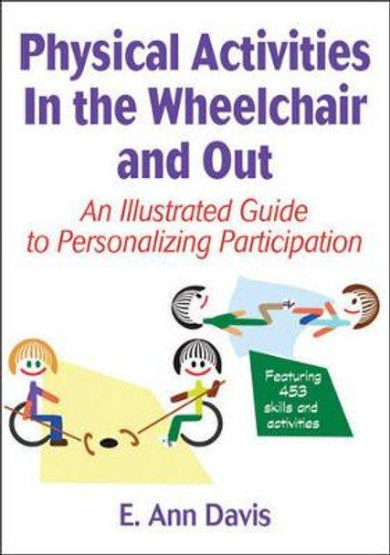 Physical Activities In the Wheelchair and Out: An Illustrated Guide to Personalizing Participation by E. Ann Davis