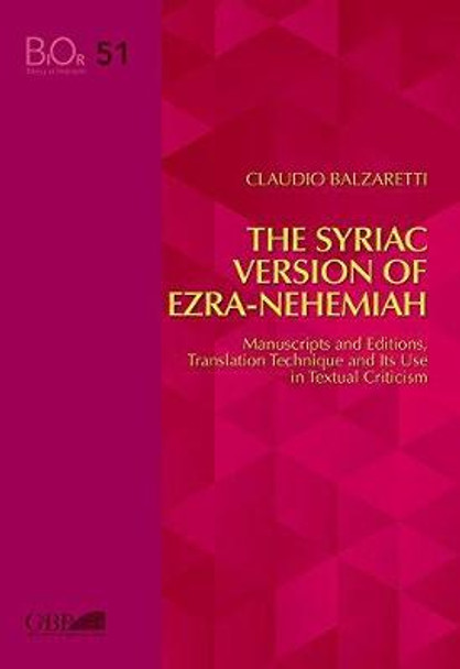 The Syriac Version of Ezra-nehemiah : Manuscripts and Editions, Translation Technique and its Use in Textual Criticism by Claudio Balzretti