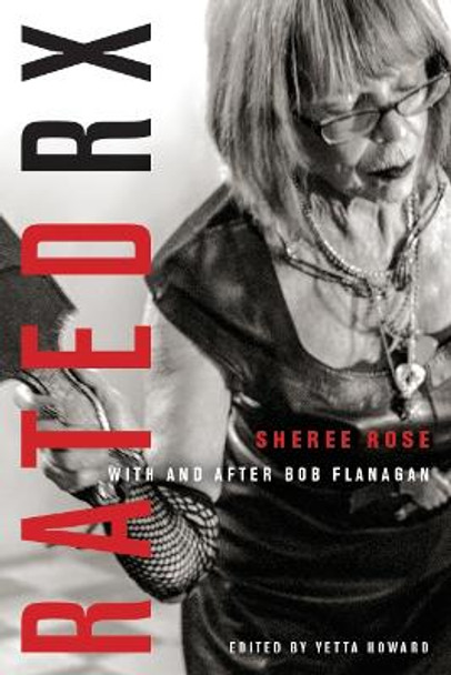 Rated RX: Sheree Rose with and After Bob Flanagan by Yetta Howard