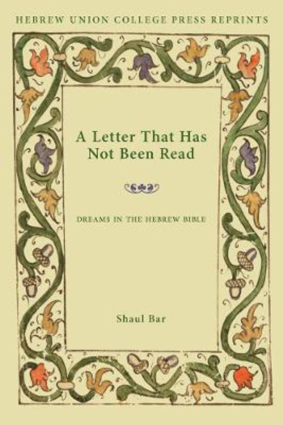 A Letter That Has Not Been Read: Dreams in the Hebrew Bible by Bar Shaul