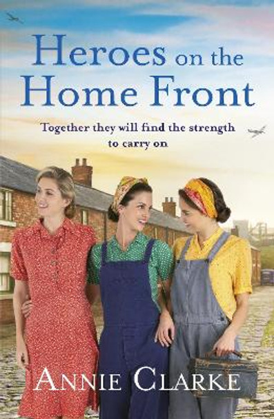 Heroes on the Home Front: A wonderfully uplifting wartime story by Annie Clarke