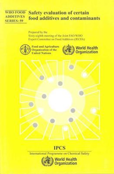 Safety Evaluation of Certain Food Additives: Sixty-eighth Meeting of the Joint FAO/Who Expert Committee on Food Additives by World Health Organization