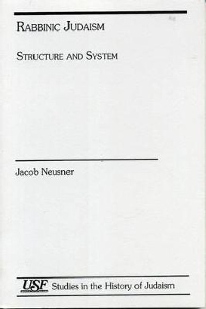 Rabbinic Judaism: Structure and System by Jacob Neusner