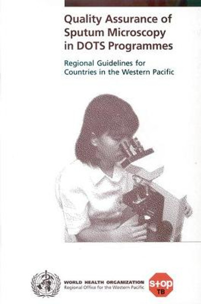 Quality assurance of sputum microscopy in DOTS programme: regional guidelines for countries in the Western Pacific by David Dawson