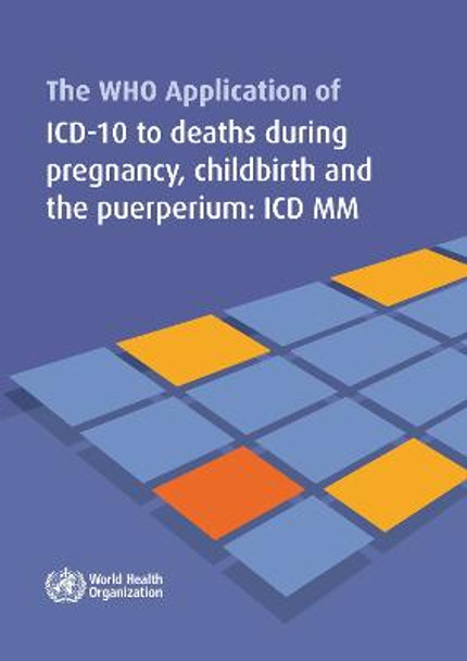 The WHO application of ICD-10 to deaths during pregnancy, childbirth and puerperium: ICD MM by World Health Organization