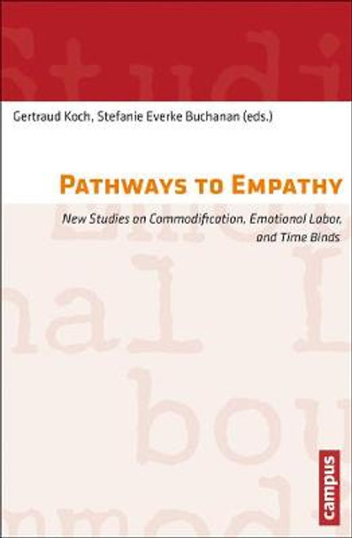 Pathways to Empathy: New Studies on Commodification, Emotional Labor, and Time Binds by Gertraud Koch