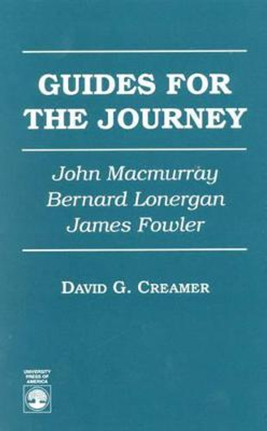 Guides for the Journey: John MacMurray, Bernard Lonergan, and James Fowler by David G. Creamer