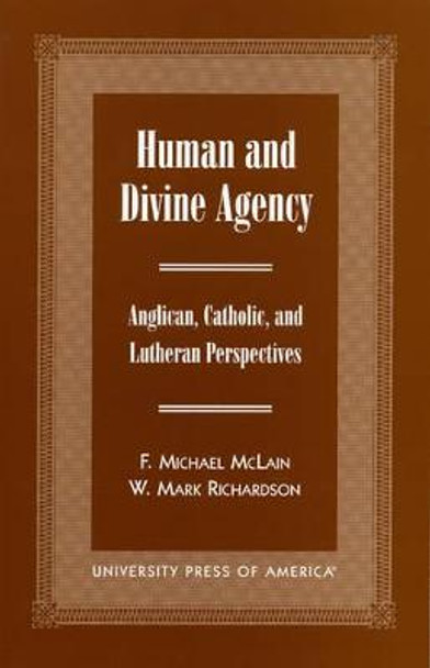 Human and Divine Agency: Anglican, Catholic, and Lutheran Perspectives by Michael F. McLain