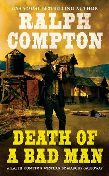 Ralph Compton Death of a Bad Man by Marcus Galloway