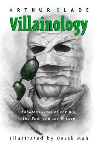 Villainology: Fabulous Lives of the Big, the Bad, and the Wicked by Arthur Slade