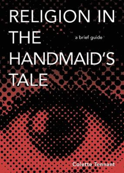 Religion in The Handmaid's Tale: A Brief Guide by Tennant, Colete