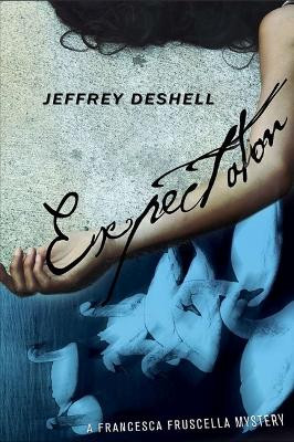 Expectation: A Francesca Fruscella Mystery by Jeffrey DeShell