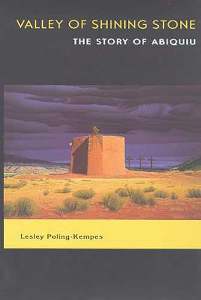 Valley of Shining Stone: The Story of Abiquiu by Lesley Poling-Kempes