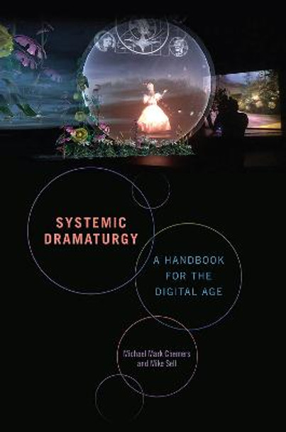 Systemic Dramaturgy: A Handbook for the Digital Age by Michael Mark Chemers