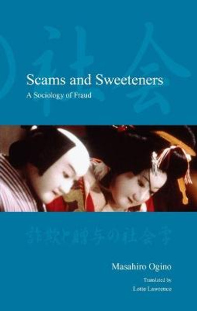 Scams and Sweeteners: A Sociology of Fraud by Masahiro Ogino