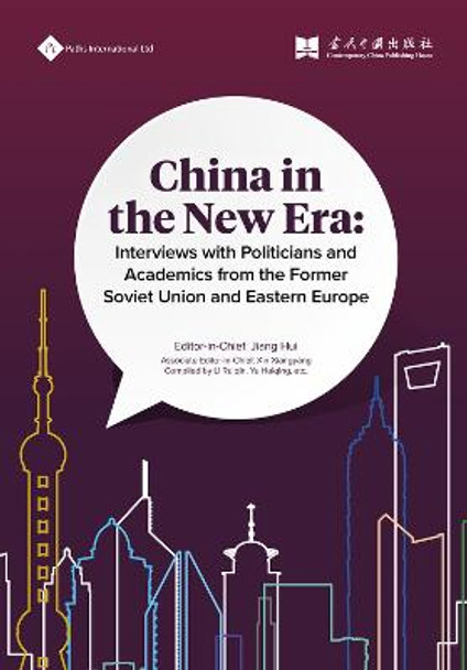 China in the New Era: Interviews with Politicians and Academics from the Former Soviet Union and Eastern Europe by Hui Jiang