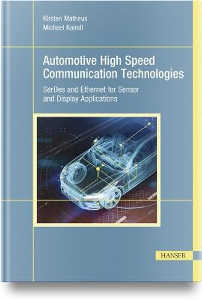 Automotive High Speed Communication Technologies: SerDes and Ethernet for Sensor and Display Applications by Kirsten Matheus