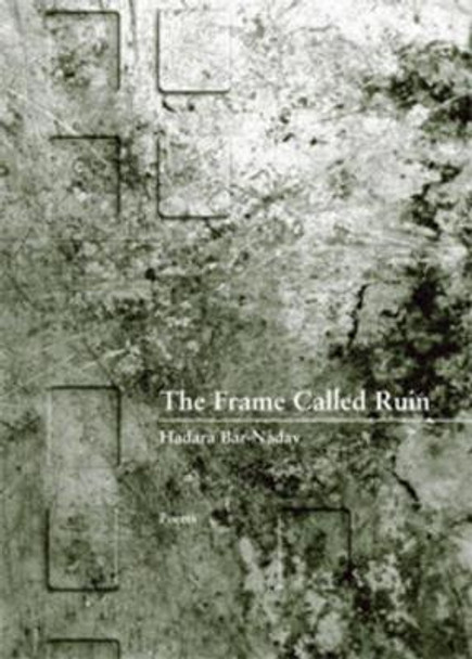 The Frame Called Ruin by Hadara Bar–nadav