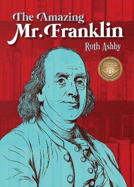 The Amazing Mr. Franklin: Or the Boy Who Read Everything by Ruth Ashby