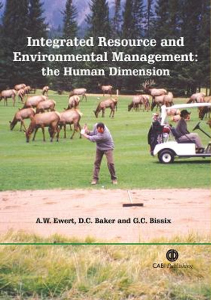 Integrated Resource and Environmental Management: The Human Dimension by Dr Alan W Ewert