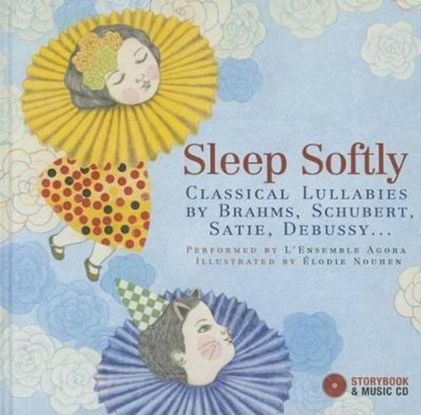 Sleep Softly: Classical Lullabies by Brahms, Schubert, Satie, Debussy... by Élodie Nouhen